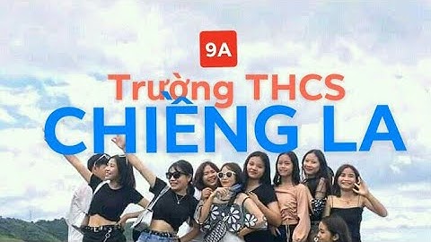 [Giải Trí ] Kỷ Yếu Lớp 9A THCS CHIỀNG LA 2016 -2020 THUẬN CHÂU - SƠN LA ( Pha đin Pass and Top )