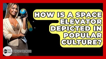 How Is A Space Elevator Depicted In Popular Culture? - Physics Frontier