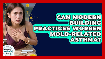Can Modern Building Practices Worsen Mold-related Asthma? - Everyday Asthma Tips