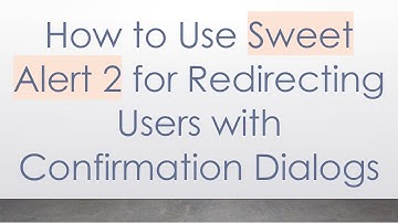 How to Use Sweet Alert 2 for Redirecting Users with Confirmation Dialogs