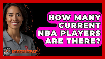 How Many Current NBA Players Are There? - The Basketball Xpert