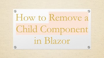 How to Remove a Child Component in Blazor