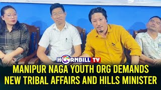 MANIPUR NAGA YOUTH ORG DEMANDS NEW TRIBAL AFFAIRS AND HILLS MINISTER