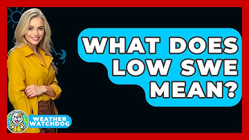What Does Low SWE Mean? - Weather Watchdog
