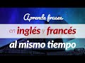 Aprende frases en inglés y francés al mismo tiempo