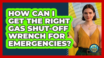 How Can I Get The Right Gas Shut-off Wrench For Emergencies? - Your Utilities Hub