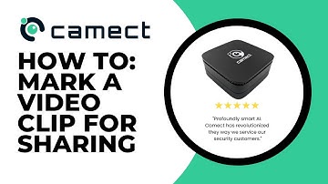 Camect: How To Mark a Video Clip for Sharing