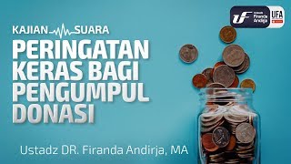 Peringatan Keras Bagi Pengumpul Donasi - Ustadz Dr. Firanda Andirja, M.A.