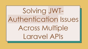 Solving JWT-Authentication Issues Across Multiple Laravel APIs
