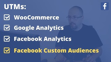 UTMs & Facebook Ads: Track WooCommerce Orders, and Build Custom Audiences