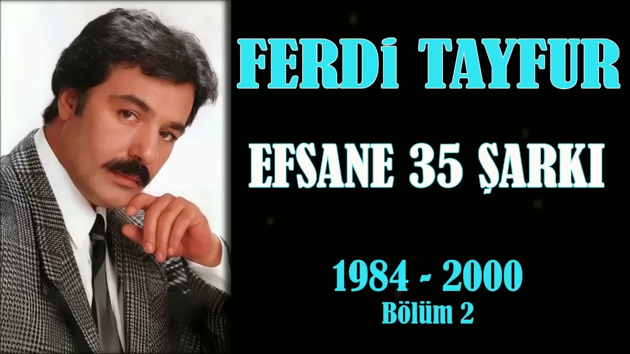 Ferdi Tayfur'un 35 Unutulmaz Şarkısı | 1984-2000