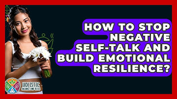 How To Stop Negative Self-talk And Build Emotional Resilience? - Holistic Balance And Bliss
