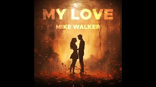 Mike Walker - My Love (Radio Edit)