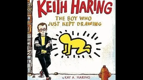 Keith Haring: The Boy Who Just Kept Drawing by Kay...