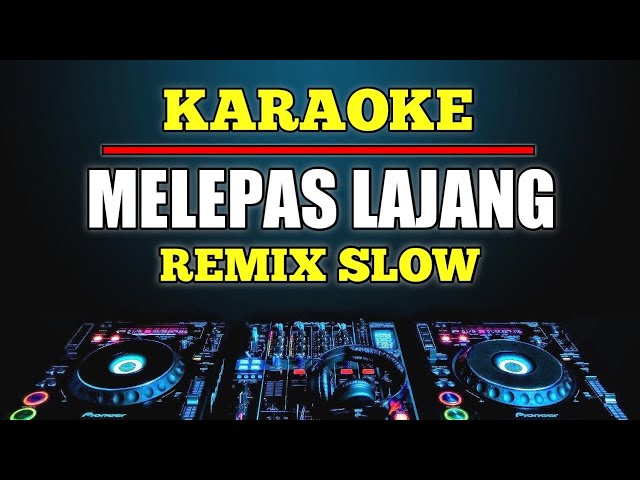 KARAOKE MELEPAS LAJANG - ARVIAN DWI DJ REMIX SLOW class=