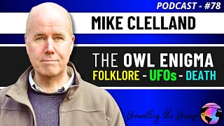 UFO Encounters, Owls, Synchronicity, Death, \& their Mysterious Connections, with Mike Clelland