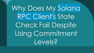 Why Does My Solana Rpc Clients State Check Fail Despite Using Commitment Levels?
