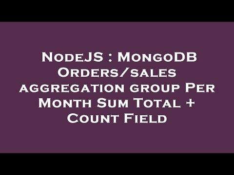 NodeJS : MongoDB Orders/sales aggregation group Per Month Sum Total + Count Field