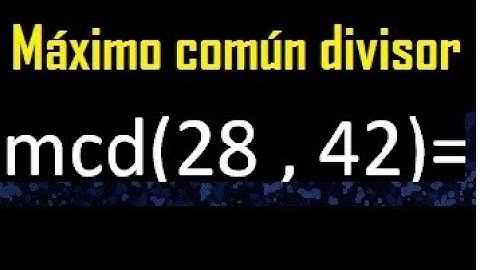 mcd 28 y 42 , maximo comun divisor , como se halla , ejemplos