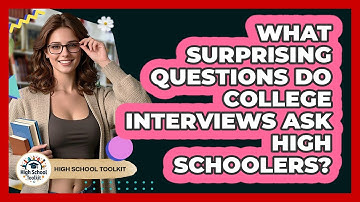 What Surprising Questions Do College Interviews Ask High Schoolers? - High School Toolkit