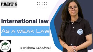 International Law as a weak Law| Part 6| Karishma Kabadwal |  @Thelegalvani