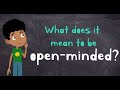 Being openminded  what does it mean to be openminded  openminded for kids
