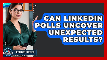 Can LinkedIn Polls Uncover Unexpected Results? - Get Linked Together