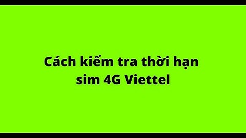 Cách kiểm tra thời hạn sim 4G Viettel
