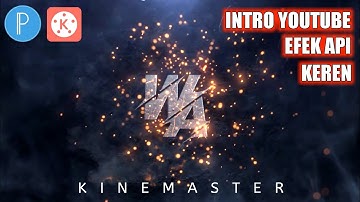 CARA BUAT INTRO EFEK API || Kinemaster Tutorial || fire effect