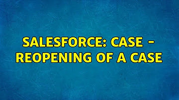 Salesforce: Case - Reopening of a case