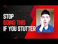 If you stutter… there’s one thing you need to stop doing