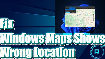 How to Fix Windows Maps Shows Wrong Location in Windows 11