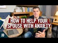 3 Ways You Can Help Your Spouse With Anxiety