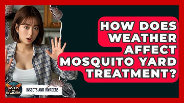 How Does Weather Affect Mosquito Yard Treatment? - Insects and Invaders