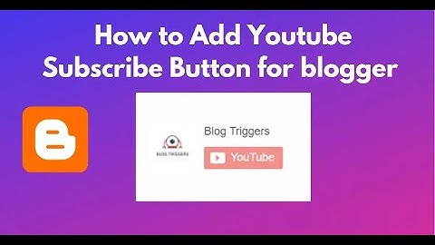 YouTube Subscribe Button:  How to Add on Blogger Website
