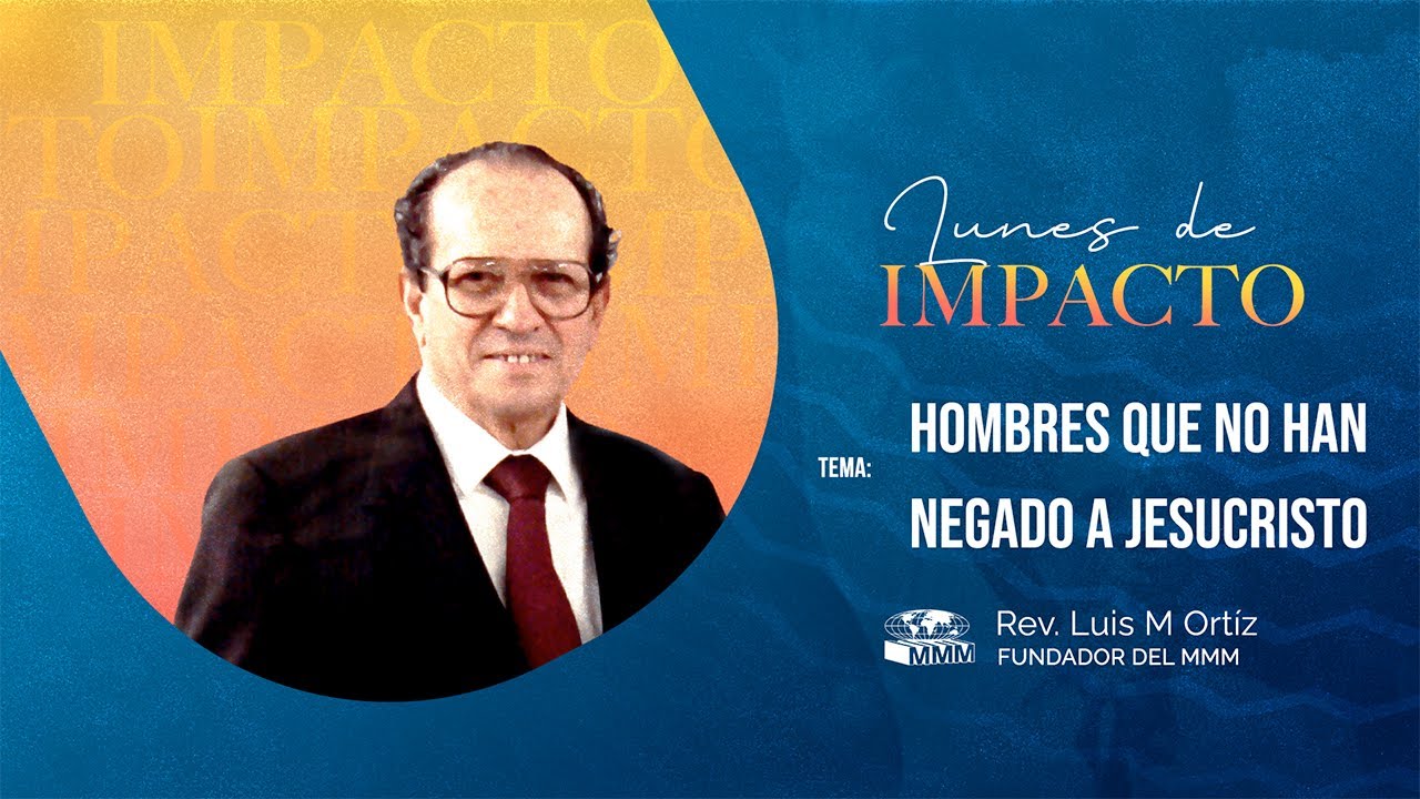 Hombres que no han negado a Jesucristo | Rev. Luis M. Ortiz