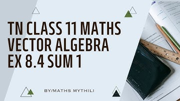 TN CLASS 11 MATHS VECTOR ALGEBRA EX 8.4 SUM 1