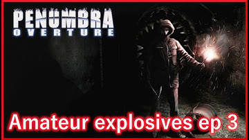 Penumbra overture ,blind ," Amateur explosives  ?" ep 3 horror game. pc