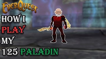 How I Play My Level 125 Paladin - Everquest Guide