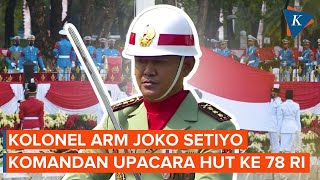 Profil Komandan Upacara Peringatan HUT Ke-78 RI Kolonel ARM Joko Setiyo