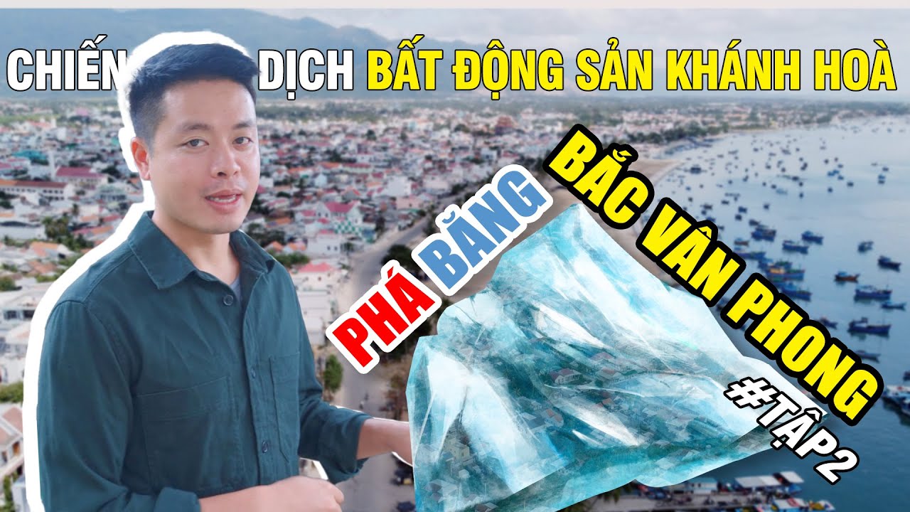 vịnh vân phong khánh hòa 2022 TẬP 2 | CHIẾN DỊCH BĐS KHÁNH HOÀ | Phá Băng Bắc Vân Phong