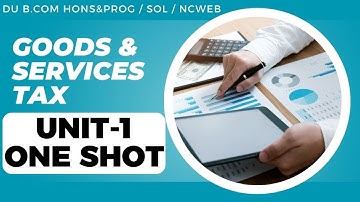 GST | UNIT 1 | ONE SHOT | Structure, Registration and Exemptions | DU BCOM HONS/PROG/SOL/NCWEB