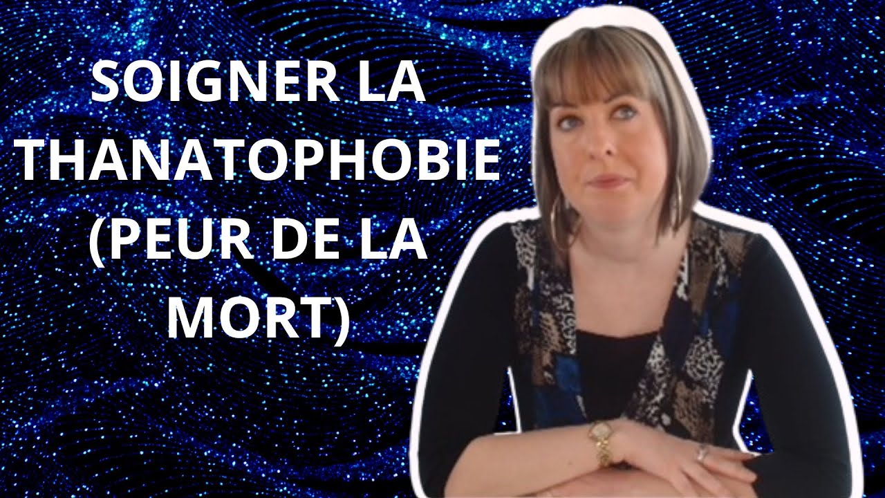 Comment SOIGNER la THANATOPHOBIE ? (PEUR DE LA MORT)