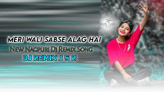 Meri Wali Sabse Alag Hai  Nagpuri Dj Remix Song 2024  New Nagpuri Dj Remix Song 2024  Dj Remix