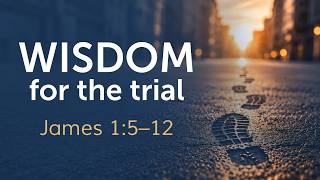 Wisdom for the Trail | James 1:5-12 | 9/20/26 AM