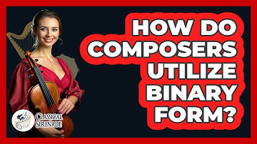 How Do Composers Utilize Binary Form?
