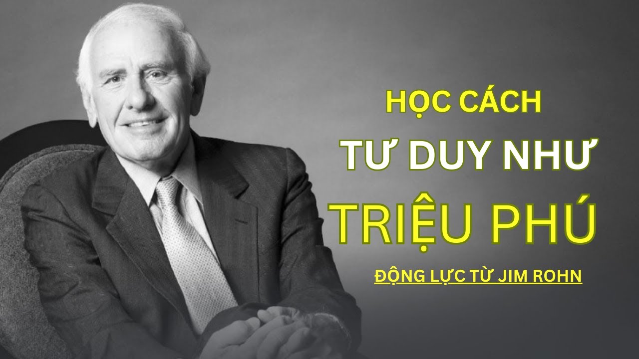 Outline Video Học Cách SUY NGHĨ Như TRIỆU PHÚ | Động Lực Từ Jim Rohn