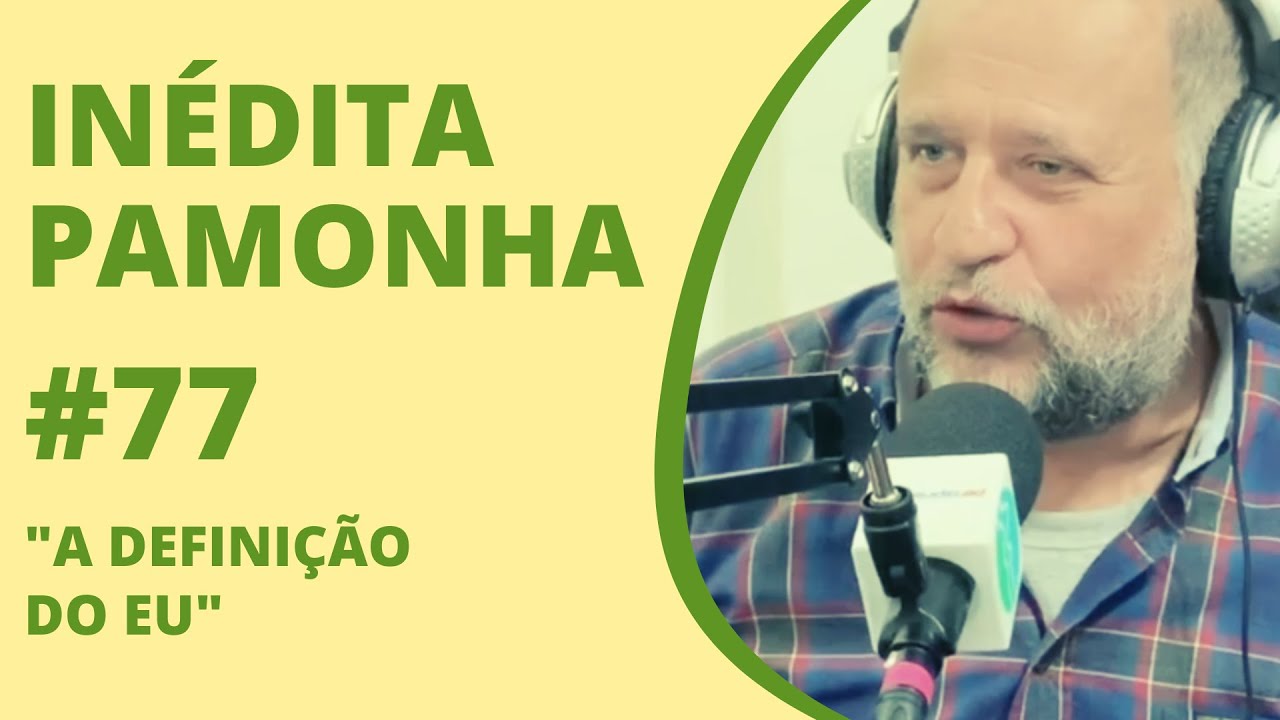 A definição do EU - INÉDITA PAMONHA #77