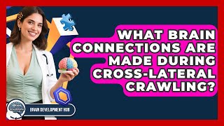 What Brain Connections Are Made During Cross-lateral Crawling? - Brain Development Hub What Brain Connections Are Made During Cross-lateral Crawling? - Brain Development Hub