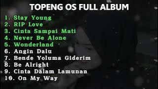 TOPENG OS FULL ALBUM TERBARU - STAY YOUNG | RIP LOVE | CINTA SAMPAI MATI | SLOW REMIX VIRAL TIKTOK